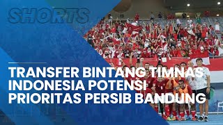Transfer Bintang Timnas Indonesia Potensi Prioritas Persib Bandung, 2 Anak Emas Luis Milla Masuk Lis