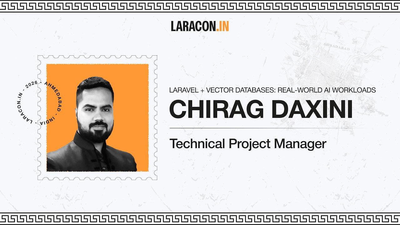 Laravel + Vector Databases: Real-World AI Workloads : Chirag Daxini | Laracon India 2026