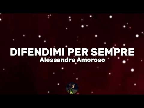 Difendimi per sempre - Alessandra Amoroso (Testo/Lyrics)