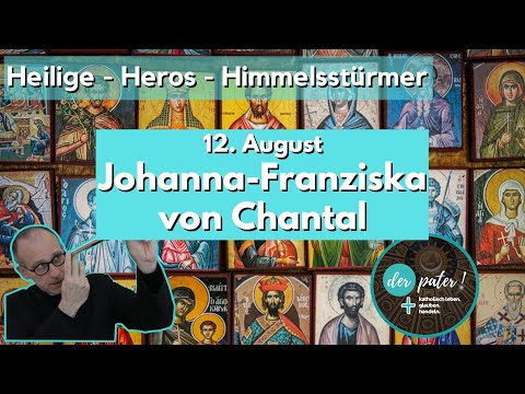 Die Heilige Johanna-Franziska von Chantal. Gedenktag 12. August.