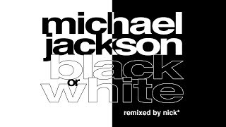 Michael Jackson – Black Or White (Nick* Remix)