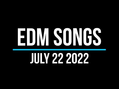 EDM Songs July 22 2022
