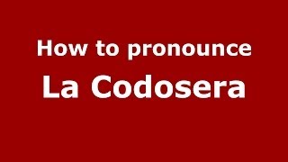 How to pronounce La Codosera