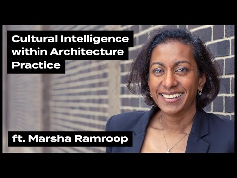 Cultural Intelligence within Architecture Practice, ft. Marsha Ramroop