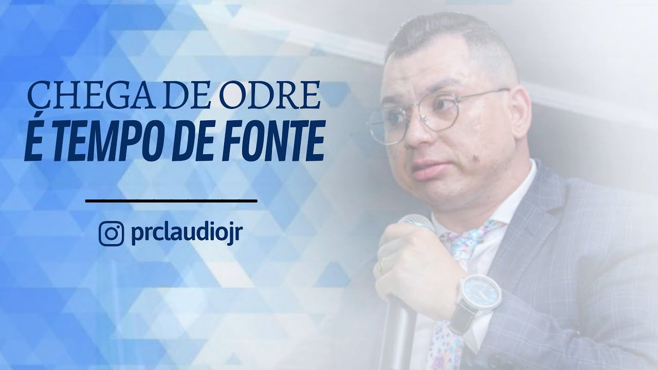 Pr. Claudio Junior - Chega de Odre, é tempo de Fonte | 2021