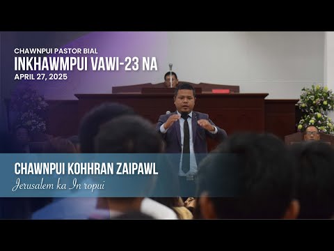 JERUSALEM KA IN ROPUI - CHAWNPUI KOHHRAN ZAIPAWL | CHAWNPUI PASTOR BIAL INKHAWMPUI VAWI 23-NA