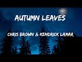Chris Brown- Autumn Leaves (Lyrics) feat Kendrick Lamar