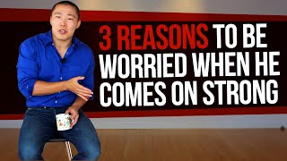 3 Reasons to be Concerned &amp; Worried When He Comes on Strong - Commitment Triggers