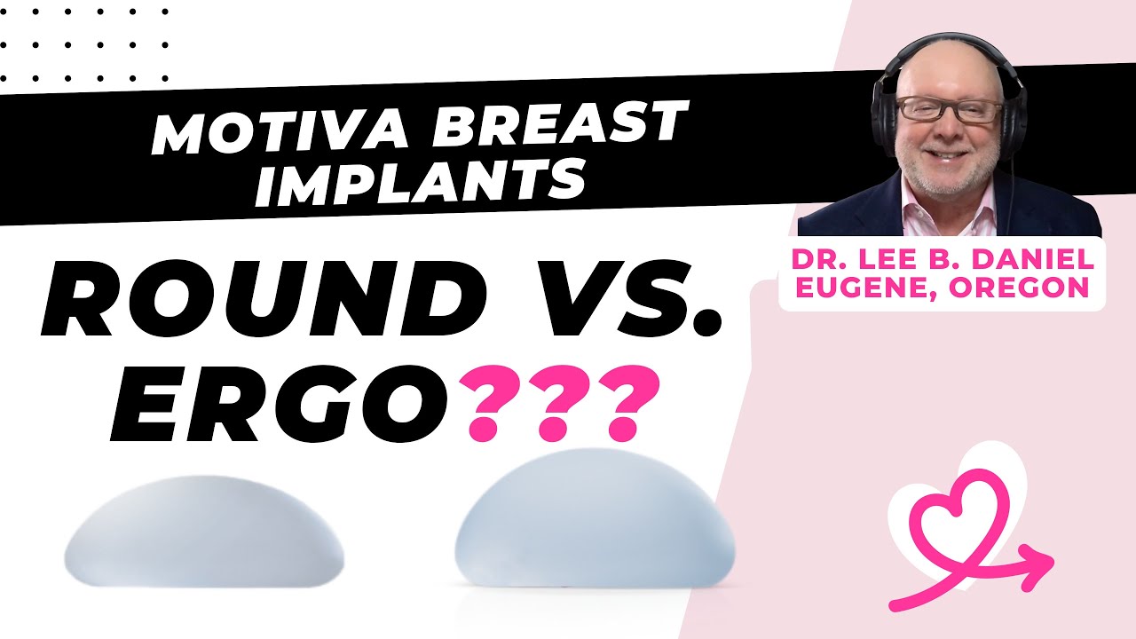 Motiva Breast Implants: Round vs. Ergo? [Lee B. Daniel, MD - Eugene, Oregon]