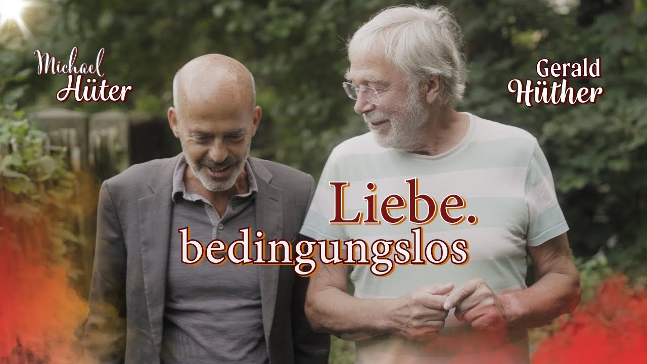 LIEBE - bedingungslos - Michael Hüter im Gespräch mit Gerald Hüther