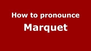 How to pronounce Marquet
