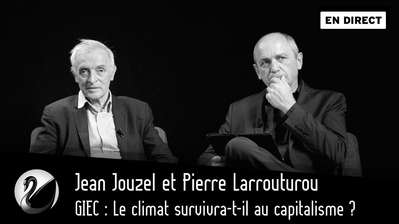 GIEC : Le climat survivra-t-il au capitalisme ? Jouzel & Larrouturou