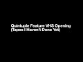 Quintuple Feature VHS Opening Tapes I Haven T Done Yet RD