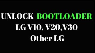 Unlock Bootloader LG V10 V20 V30 any LG