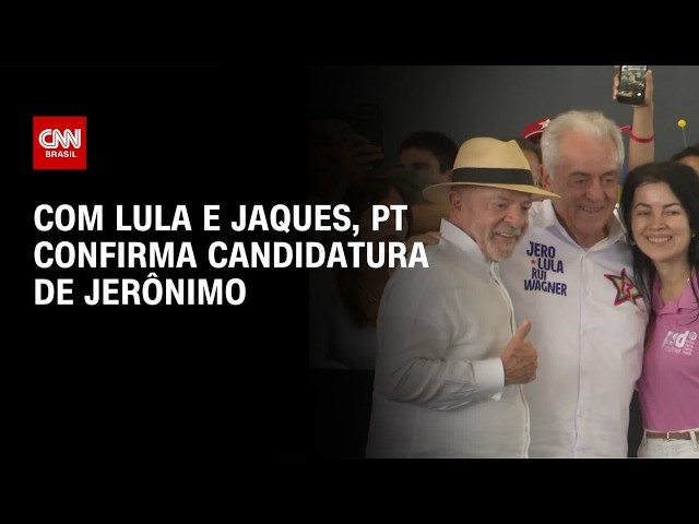 Com Lula e Jaques em convenção, PT confirma candidatura de Jerônimo na Bahia | AGORA CNN