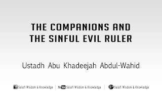 Sahaabah and The Evil Sinful Ruler - Abu Khadeejah Abdul-Wahid