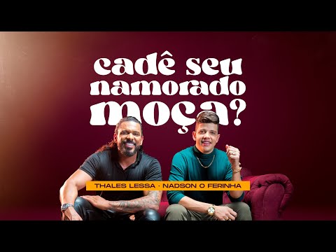 Cadê Seu Namorado Moça? (part. Thales Lessa) - Nadson O Ferinha