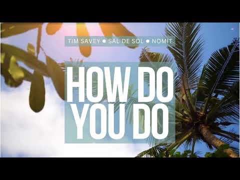 Tim Savey x Sal De Sol x Nomit - How Do You Do