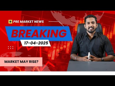 17 - APRIL 2025 PRE - MARKET NEWS