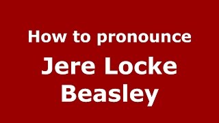 How to pronounce Jere Locke Beasley