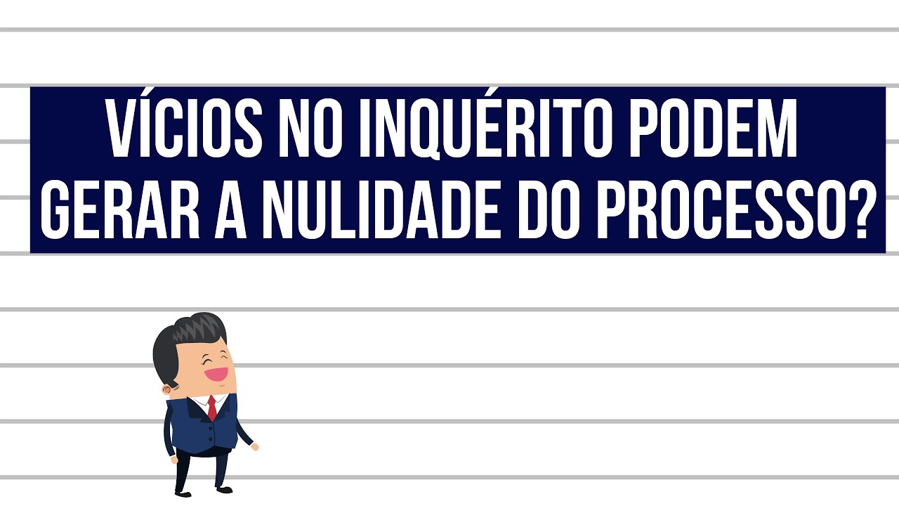 VÍCIOS NO INQUÉRITO ACARRETAM A NULIDADE DO PROCESSO?