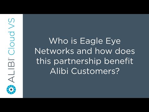Alibi Cloud VS - Who is Eagle Eye Networks and how does this partnership benefit Alibi Customers?
