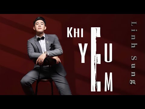 Khi yêu em - Linh Sung