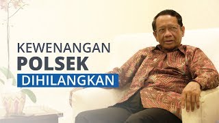 Mahfud MD Berencana Hilangkan Kewenangan Polsek dalam Penyidikan Suatu Perkara