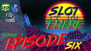 Slot It In There - Episode Six