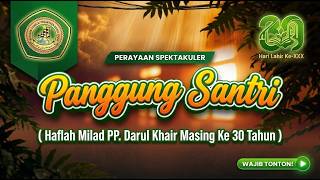 PANGGUNG SANTRI ( Haflah Milad PP. Darul Khair Masing Ke 30 Tahun )