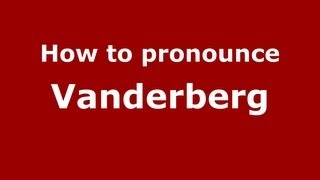 How to pronounce Vanderberg