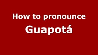 How to pronounce Guapotá