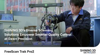 SHINING 3D’s Diverse Scanning Solutions Empower Smarter Quality Control at Dawn Precision