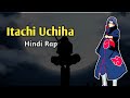 Itachi Uchiha Hindi Rap By Ghosty Itachi Ki Kahani Rap Itachi Uchiha Amv