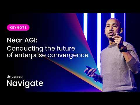 Near AGI: Conducting the future of enterprise convergence | SailPoint Navigate 2026