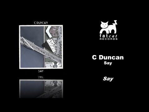 C Duncan - Say [Say]