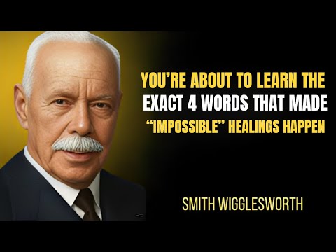 You’re About to Learn the Exact 4 Words That Made Smith Wigglesworth’s “Impossible” Healings Happen