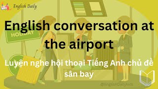 Luyện nghe hội thoại Tiếng Anh chủ đề Sân bay/ 10 English conversation at the airport/ English Daily