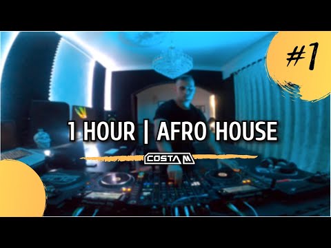COSTA M (DJ-Set) | Afro House | 1 Hour | MIX | #1 |