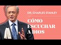Cómo escuchar a Dios – Dr. Charles Stanley