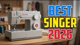 Top 5 Best Singer Sewing Machines 2026 | Don’t Buy a Singer Sewing Machine in 2026 Until You Watch