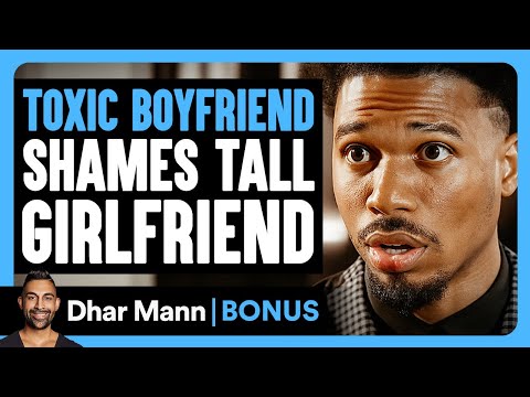 TOXIC Boyfriend Shames TALL GIRLFRIEND | Dhar Mann Bonus!