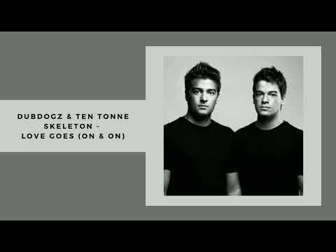 Dubdogz & Ten Tonne Skeleton - Love Goes (On & On)