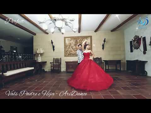 AriDance - Vals Padre e Hija - Perfect - VIDEO COMPLETO - Quince Años y Matrimonios - Ariel Alarcón