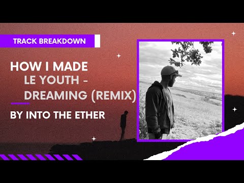 Le Youth Dreaming Ft. Tailor (Into The Ether Remix) [Track Breakdown] [This Never Happened]