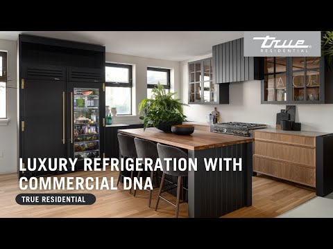 True Residential - Luxury Refrigeration with Commercial DNA
