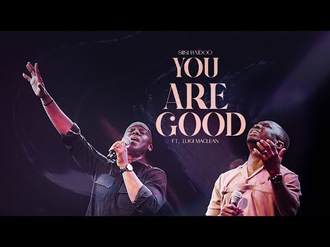 Siisi Baidoo – You Are Good ft. Luigi Maclean - Official Video