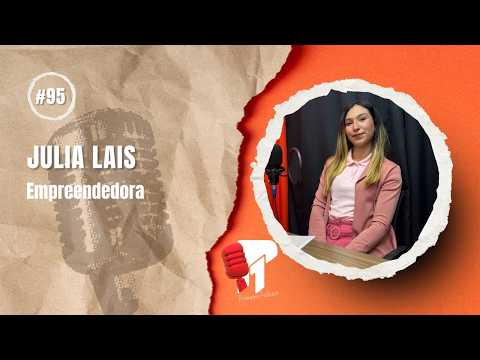 Julia Lais -  Primeiro Podcast #95