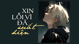 Xin Lỗi Vì Đã Xuất Hiện - Vũ Duy Khánh [LYRIC VIDEO] Anh xin lỗi đã xuất hiện và làm em tổn thương