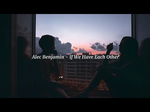Alec Benjamin - If we had each other  (slowed +lyrics)